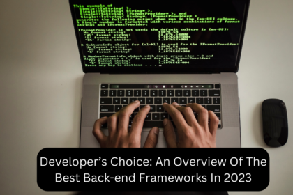 Developer’s Choice: An Overview Of The Best Back-end Frameworks In 2023