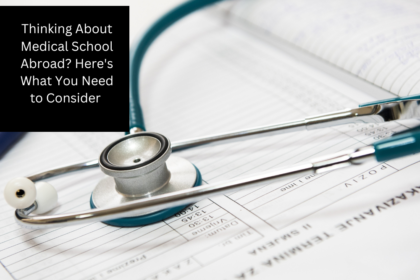 Thinking About Medical School Abroad? Here's What You Need to Consider 