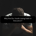 Why Are Our Youth Losing Faith in Education?
