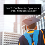 How To Find Education Opportunities For The Sustainable Economy