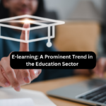 E-learning: A Prominent Trend in the Education Sector  