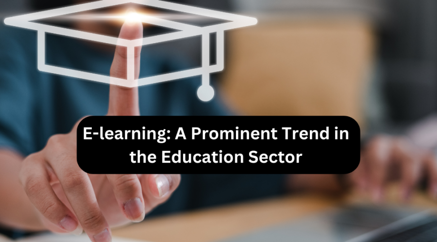 E-learning: A Prominent Trend in the Education Sector  
